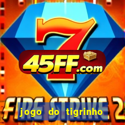 jogo do tigrinho sem deposito